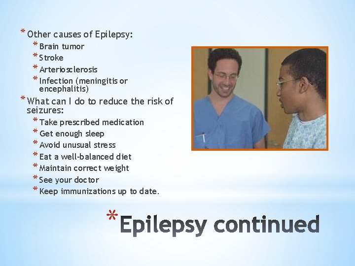 * Other causes of Epilepsy: * Brain tumor * Stroke * Arteriosclerosis * Infection * Other causes of Epilepsy: * Brain tumor * Stroke * Arteriosclerosis * Infection