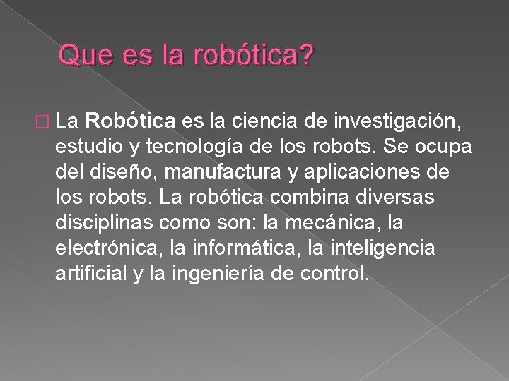 Que es la robótica? � La Robótica es la ciencia de investigación, estudio y