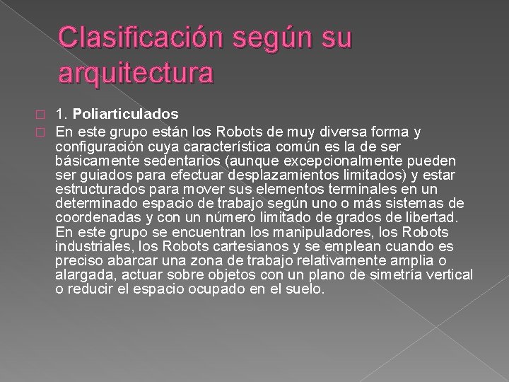 Clasificación según su arquitectura � � 1. Poliarticulados En este grupo están los Robots