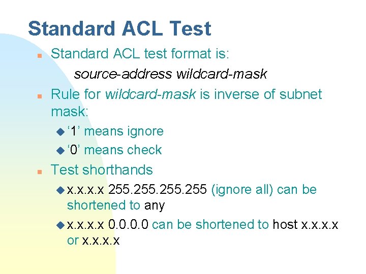 Standard ACL Test n n Standard ACL test format is: source-address wildcard-mask Rule for