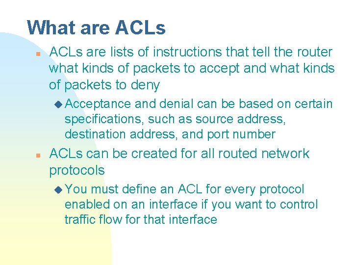 What are ACLs n ACLs are lists of instructions that tell the router what