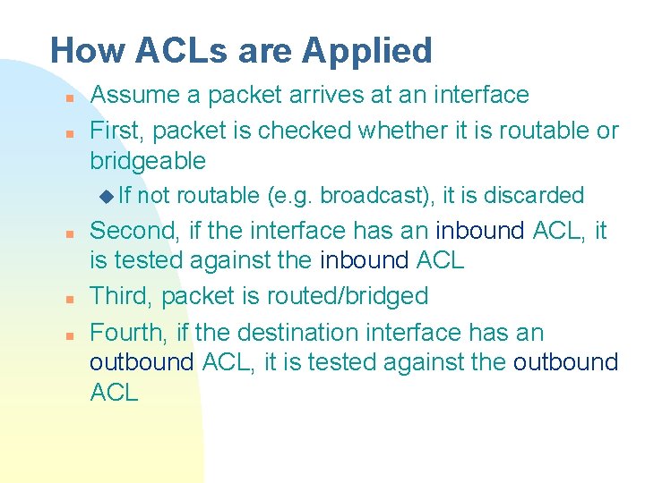 How ACLs are Applied n n Assume a packet arrives at an interface First,