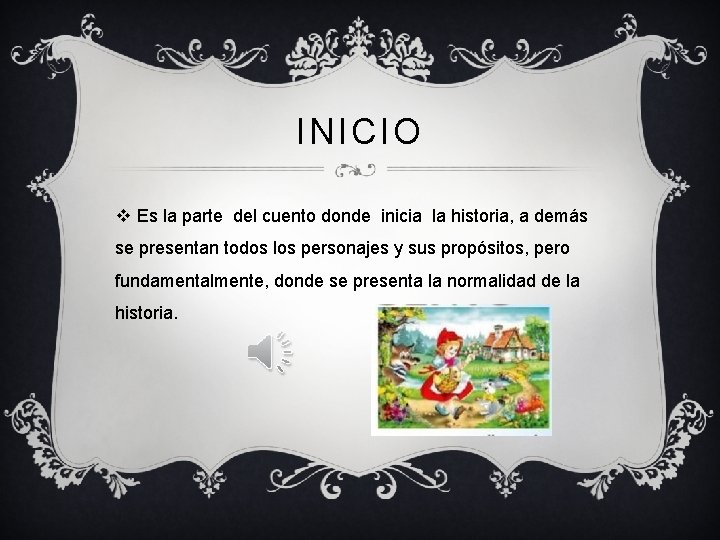 INICIO v Es la parte del cuento donde inicia la historia, a demás se