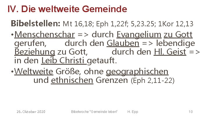 IV. Die weltweite Gemeinde Bibelstellen: Mt 16, 18; Eph 1, 22 f; 5, 23.