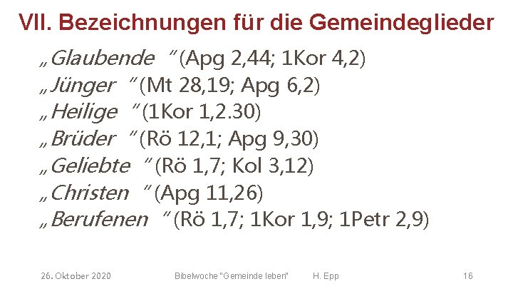 VII. Bezeichnungen für die Gemeindeglieder „Glaubende“ (Apg 2, 44; 1 Kor 4, 2) „Jünger“