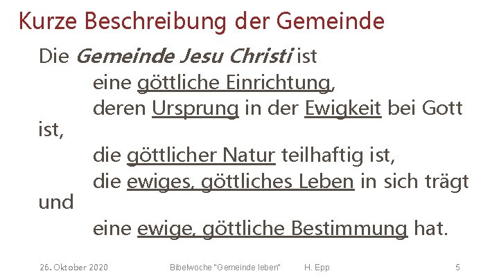 Kurze Beschreibung der Gemeinde Die Gemeinde Jesu Christi ist eine göttliche Einrichtung, deren Ursprung