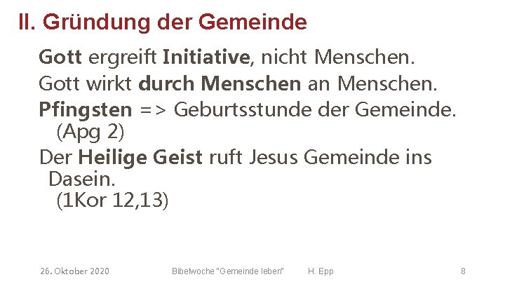 II. Gründung der Gemeinde Gott ergreift Initiative, nicht Menschen. Gott wirkt durch Menschen an