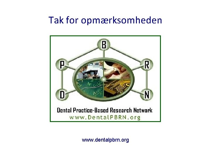 Tak for opmærksomheden www. dentalpbrn. org 