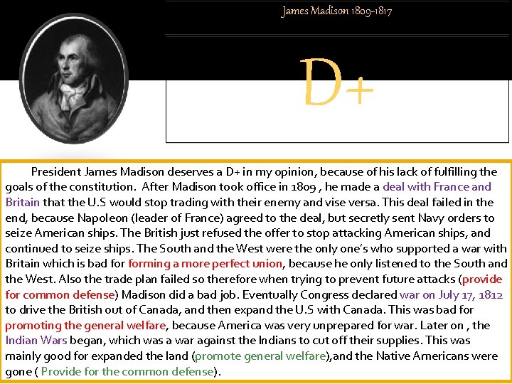 James Madison 1809 -1817 D+ President James Madison deserves a D+ in my opinion,