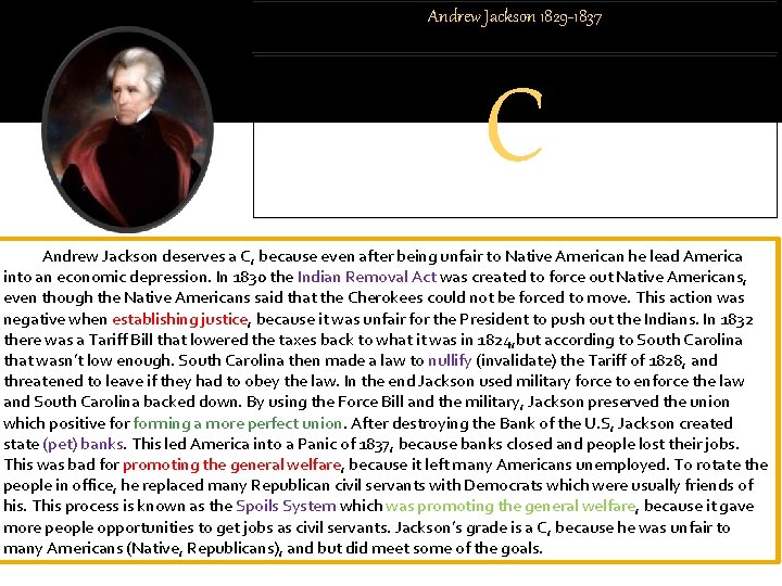 Andrew Jackson 1829 -1837 C Andrew Jackson deserves a C, because even after being