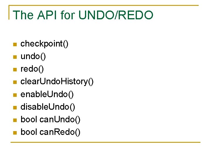 The API for UNDO/REDO n n n n checkpoint() undo() redo() clear. Undo. History()