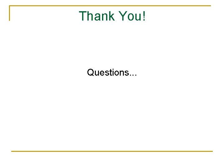 Thank You! Questions. . . 