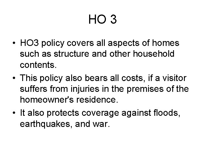 HO 3 • HO 3 policy covers all aspects of homes such as structure