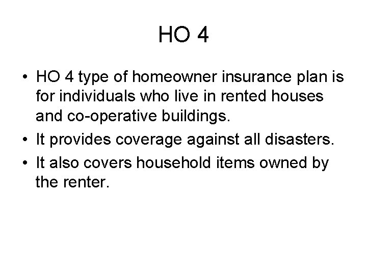 HO 4 • HO 4 type of homeowner insurance plan is for individuals who