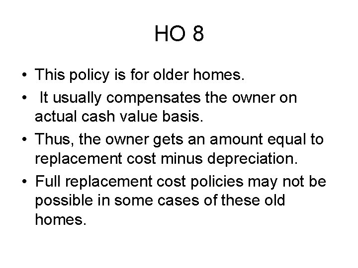 HO 8 • This policy is for older homes. • It usually compensates the