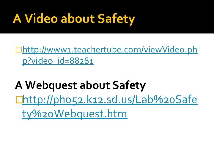 A Video about Safety �http: //www 1. teachertube. com/view. Video. ph p? video_id=88281 A
