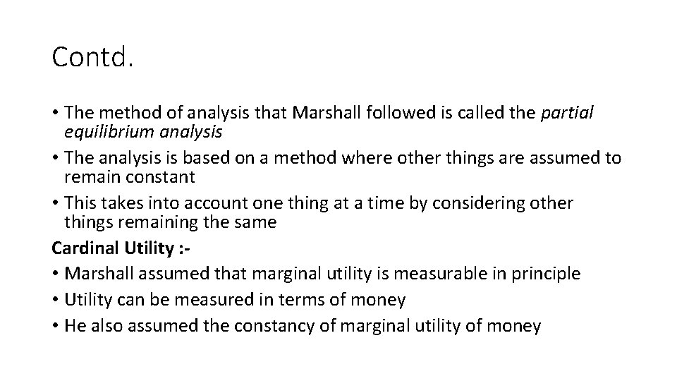 Contd. • The method of analysis that Marshall followed is called the partial equilibrium