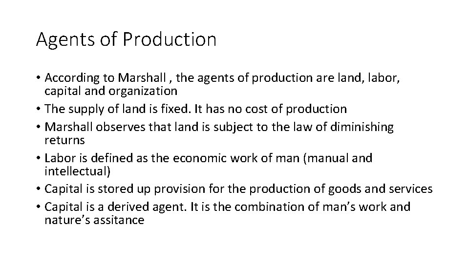 Agents of Production • According to Marshall , the agents of production are land,