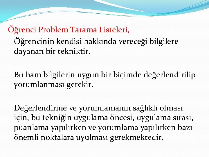 Öğrenci Problem Tarama Listeleri, Öğrencinin kendisi hakkında vereceği bilgilere dayanan bir tekniktir. Bu ham