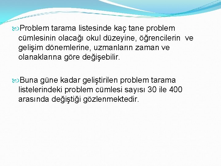  Problem tarama listesinde kaç tane problem cümlesinin olacağı okul düzeyine, öğrencilerin ve gelişim