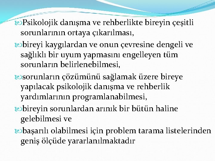  Psikolojik danışma ve rehberlikte bireyin çeşitli sorunlarının ortaya çıkarılması, bireyi kaygılardan ve onun