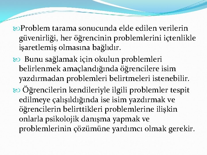  Problem tarama sonucunda elde edilen verilerin güvenirliği, her öğrencinin problemlerini içtenlikle işaretlemiş olmasına