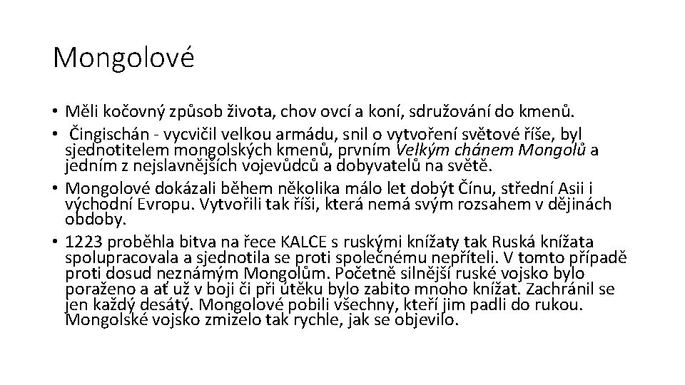 Mongolové • Měli kočovný způsob života, chov ovcí a koní, sdružování do kmenů. •