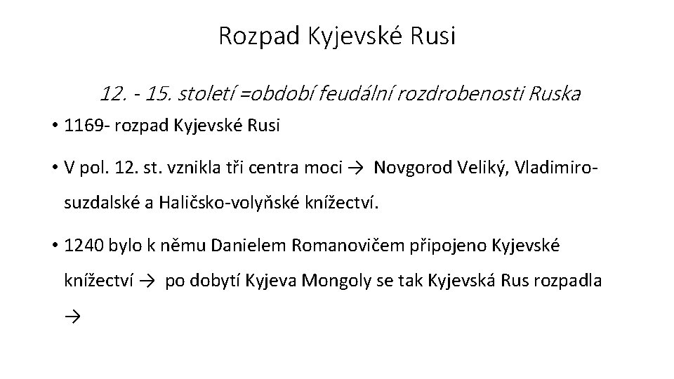 Rozpad Kyjevské Rusi 12. - 15. století =období feudální rozdrobenosti Ruska • 1169 -