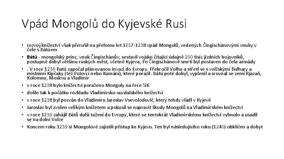 Vpád Mongolů do Kyjevské Rusi • rozvoj knížectví však přerušil na přelomu let 1237