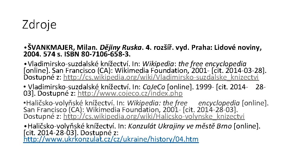 Zdroje • ŠVANKMAJER, Milan. Dějiny Ruska. 4. rozšíř. vyd. Praha: Lidové noviny, 2004. 574