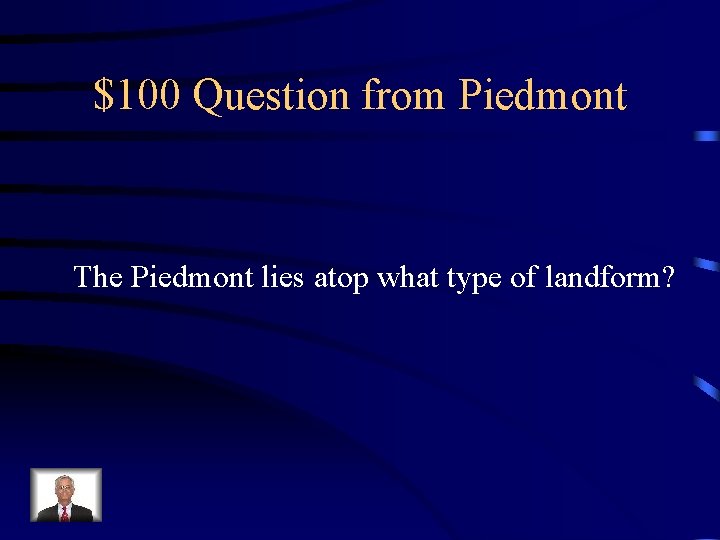 $100 Question from Piedmont The Piedmont lies atop what type of landform? 