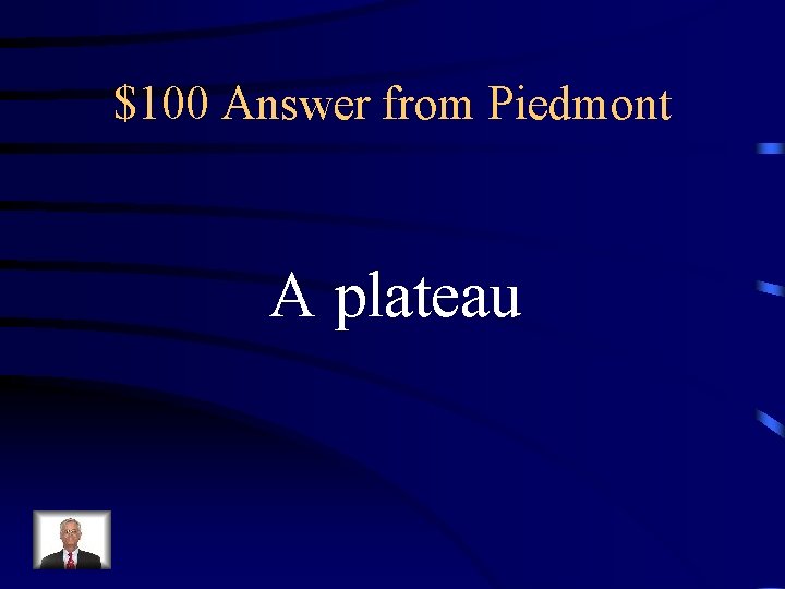 $100 Answer from Piedmont A plateau 