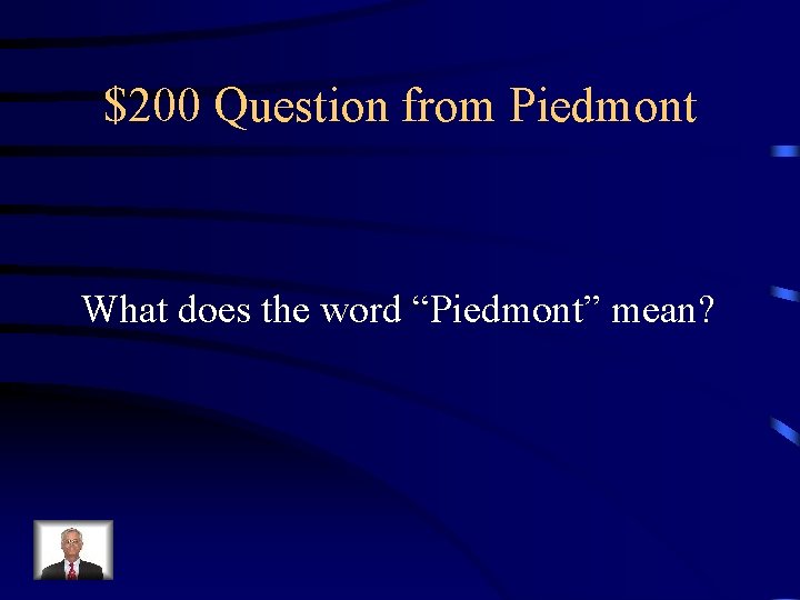 $200 Question from Piedmont What does the word “Piedmont” mean? 