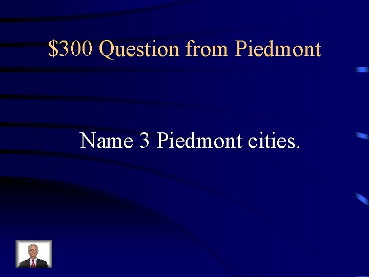 $300 Question from Piedmont Name 3 Piedmont cities. 