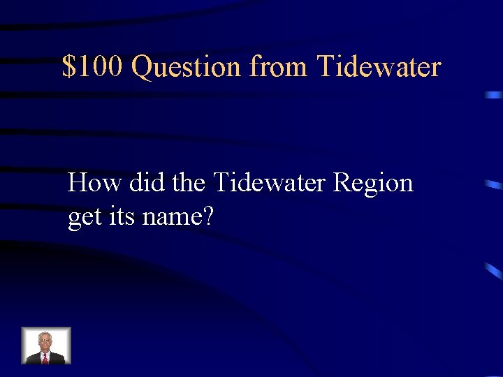 $100 Question from Tidewater How did the Tidewater Region get its name? 