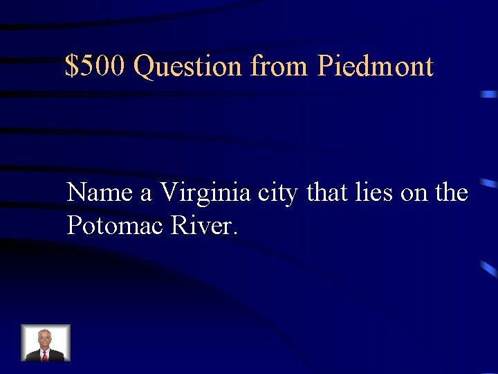 $500 Question from Piedmont Name a Virginia city that lies on the Potomac River.