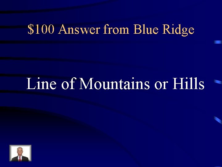 $100 Answer from Blue Ridge Line of Mountains or Hills 