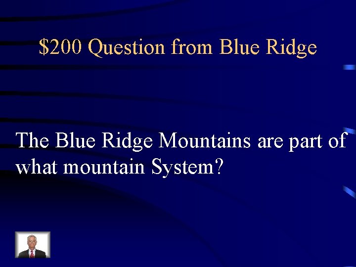 $200 Question from Blue Ridge The Blue Ridge Mountains are part of what mountain