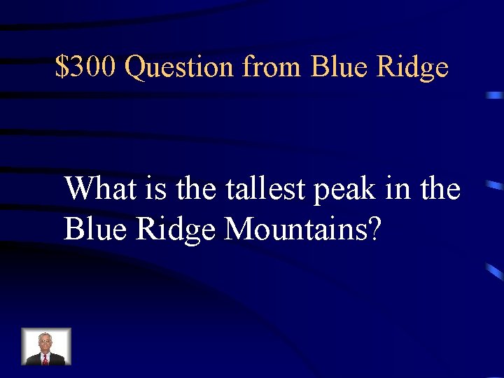 $300 Question from Blue Ridge What is the tallest peak in the Blue Ridge