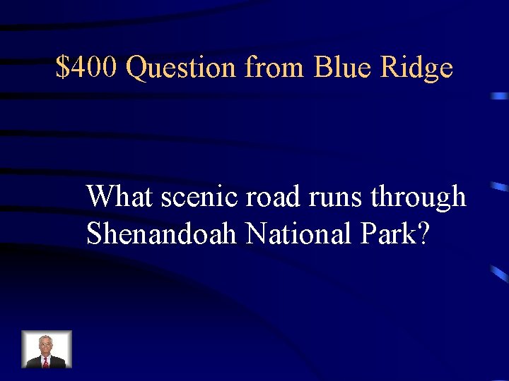 $400 Question from Blue Ridge What scenic road runs through Shenandoah National Park? 