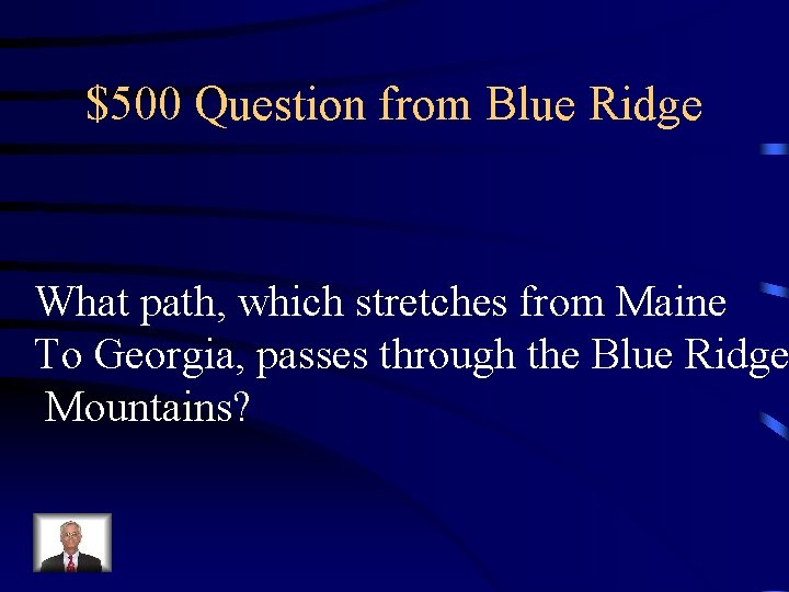 $500 Question from Blue Ridge What path, which stretches from Maine To Georgia, passes