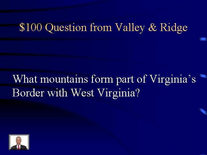 $100 Question from Valley & Ridge What mountains form part of Virginia’s Border with