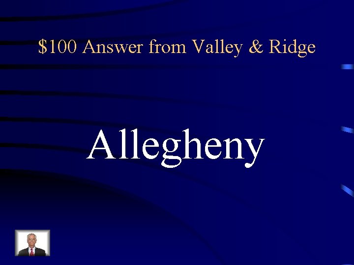 $100 Answer from Valley & Ridge Allegheny 