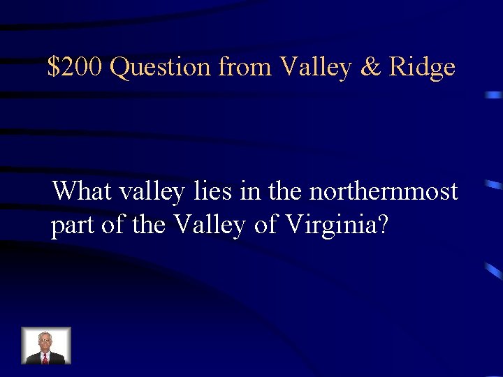 $200 Question from Valley & Ridge What valley lies in the northernmost part of