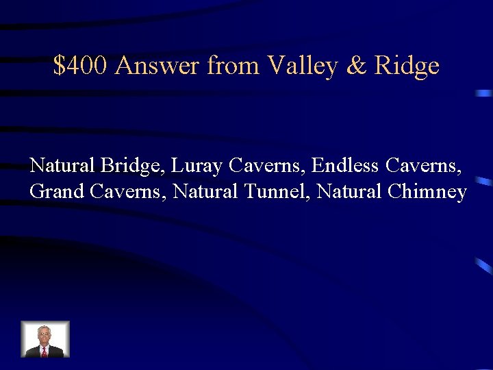 $400 Answer from Valley & Ridge Natural Bridge, Luray Caverns, Endless Caverns, Grand Caverns,