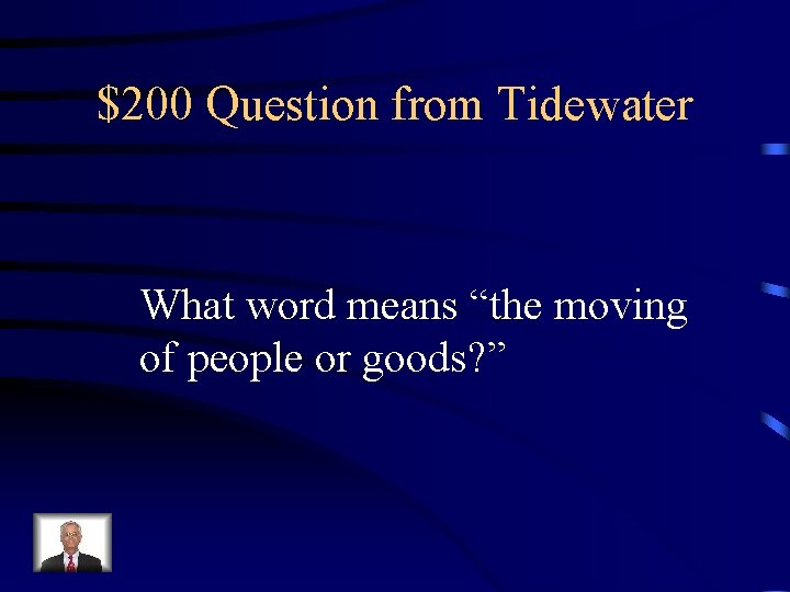 $200 Question from Tidewater What word means “the moving of people or goods? ”