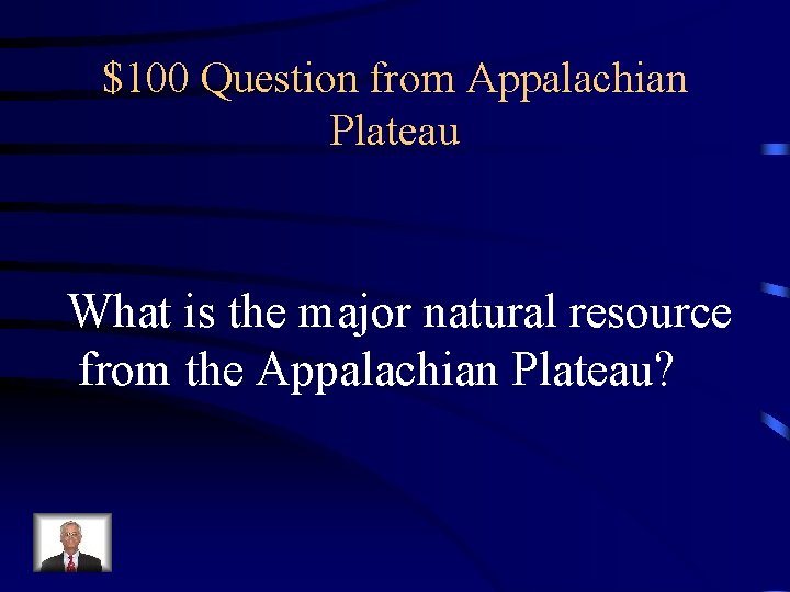 $100 Question from Appalachian Plateau What is the major natural resource from the Appalachian