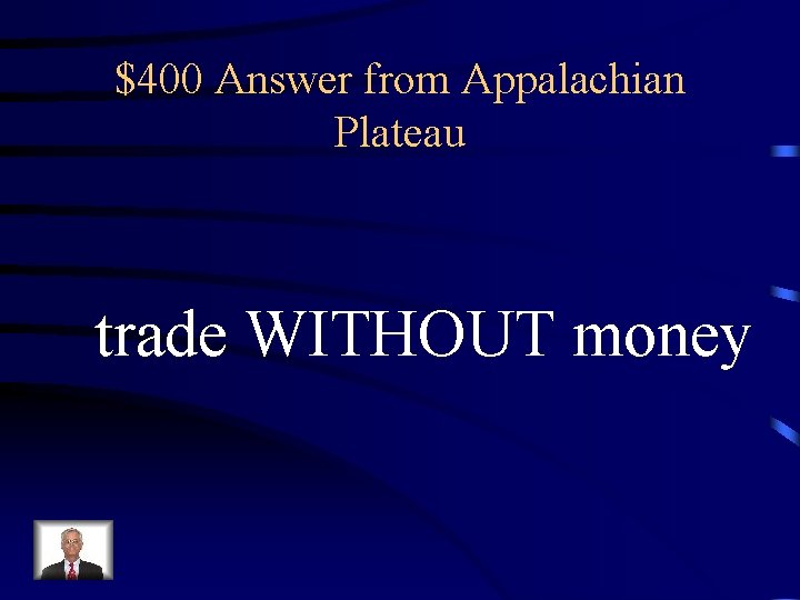 $400 Answer from Appalachian Plateau trade WITHOUT money 