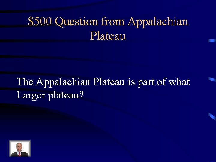 $500 Question from Appalachian Plateau The Appalachian Plateau is part of what Larger plateau?