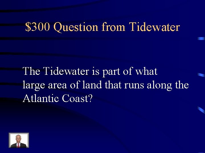 $300 Question from Tidewater The Tidewater is part of what large area of land